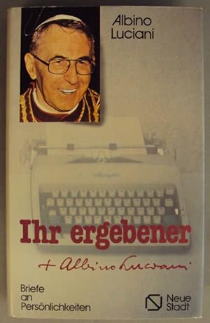 Seller image for Ihr ergebener Albino Luciani. Briefe an Persnlichkeiten. for sale by Der Buchfreund