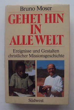 Bild des Verkufers fr Gehet hin in alle Welt. Ereignisse und Gestalten christlicher Missionsgeschichte zum Verkauf von Der Buchfreund