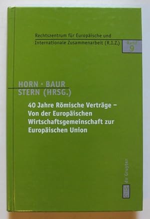 Bild des Verkufers fr 40 Jahre Rmische Vertrge - Von der Europischen Wirtschaftsgemeinschaft zur Europischen Union. zum Verkauf von Der Buchfreund