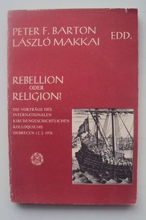 Immagine del venditore per Rebellion oder Religion? Die Vortrge der Internationalen Kirchengeschichtlichen Kolloquiums Debrecen 12.2.1976. venduto da Der Buchfreund