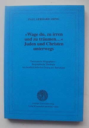 Bild des Verkufers fr Wage du, zu irren und zu trumen." Juden und Christen unterwegs. Theologische Biographien - Biographische Theologie im christlich-jdischen Dialog der Barockzeit. zum Verkauf von Der Buchfreund