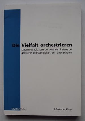 Bild des Verkufers fr Die Vielfalt orchestrieren. Steuerungsaufgaben der zentralen Instanz bei grerer Selbstndigkeit der Einzelschulen. Beitrge des OECD/CERI-Regionalseminars fr deutschsprachige Lnder in Rheinfelden vom 18. bis 22. Oktober 1 zum Verkauf von Der Buchfreund