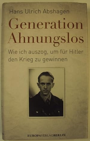 Seller image for Generation Ahnungslos. Wie ich auszog, um fr Hitler den Krieg zu gewinnen for sale by Der Buchfreund