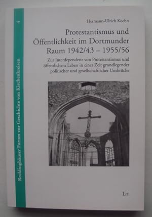 Image du vendeur pour Protestantismus und ffentlichkeit im Dortmunder Raum 1942/43 - 1955/56. Zur Interdependenz von Protestantismus und ffentlichem Leben in einer Zeit grundlegender politischer und gesellschaftlicher Umbrche. mis en vente par Der Buchfreund