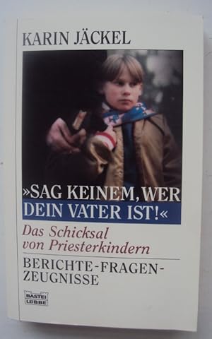 Bild des Verkufers fr Sag keinem, wer dein Vater ist! Das Schicksal von Priesterkindern. Zeugnisse, Berichte, Fragen. zum Verkauf von Der Buchfreund