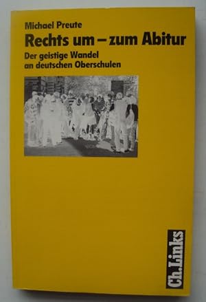 Bild des Verkufers fr Rechts um - zum Abitur. Der geistige Wandel an deutschen Oberschulen. zum Verkauf von Der Buchfreund