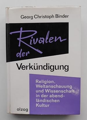 Bild des Verkufers fr Rivalen der Verkndigung. Religion, Weltanschauung und Wissenschaft in der abendlndischen Kultur. zum Verkauf von Der Buchfreund