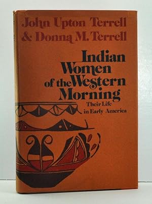 Seller image for Indian Women of the Western Morning; Their Life in Early America for sale by Cat's Cradle Books