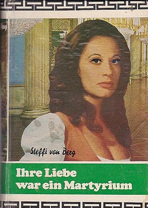 Seller image for Ihre Liebe war ein Marthyrium for sale by Versandantiquariat Karin Dykes