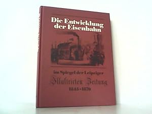 Seller image for Die Entwicklung der Eisenbahn im Spiegel der Leipziger Illustrirten Zeitung 1843-1870. for sale by Antiquariat Ehbrecht - Preis inkl. MwSt.