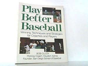 Bild des Verkufers fr Play Better Baseball. Winning Techniques and Strategies for Coaches and Players. Auf englisch ! zum Verkauf von Antiquariat Ehbrecht - Preis inkl. MwSt.