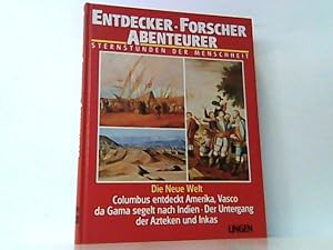 Bild des Verkufers fr Entdecker - Forscher - Abenteurer. Sternstunden der Menschheit. Die Neue Welt. Columbus entdeckt Amerika, Vasco da Gama segelt nach Indien. Der Untergang der Azteken und Inkas. zum Verkauf von Antiquariat Ehbrecht - Preis inkl. MwSt.