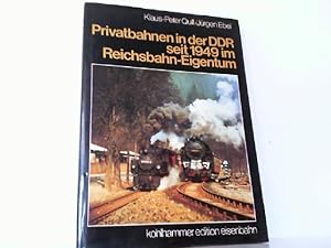 Seller image for Privatbahnen in der DDR seit 1949 im Reichsbahn-Eigentum. for sale by Antiquariat Ehbrecht - Preis inkl. MwSt.