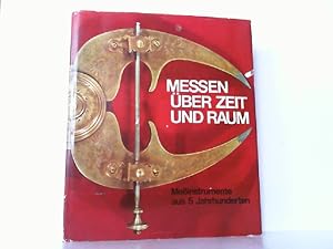 Messen über Zeit und Raum. Meßinstrumente aus 5 Jahrhunderten.