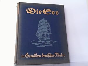 Image du vendeur pour Die See. 53 Gemlde deutscher Maler von der Nor- und Ostsee und ihren Ksten in originalgetreuen Farbendrucken. mis en vente par Antiquariat Ehbrecht - Preis inkl. MwSt.