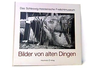 Imagen del vendedor de Bilder von alten Dingen. Das Schleswig- Holsteinische Freilichtmuseum. a la venta por Antiquariat Ehbrecht - Preis inkl. MwSt.