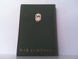Wir Schützen. 800 Jahre Deutsche Schützen. Das offizielle Dokumentarwerk des Deutschen Schützenbu...