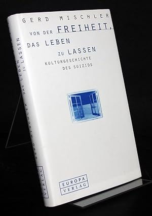 Bild des Verkufers fr Von der Freiheit, das Leben zu lassen. Kulturgeschichte des Suizids. Von Gerd Mischler. zum Verkauf von Antiquariat Kretzer