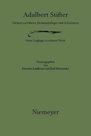 Bild des Verkufers fr Adalbert Stifter : Dichter und Maler, Denkmalpfleger und Schulmann. Neue Zugnge zu seinem Werk zum Verkauf von AHA-BUCH GmbH