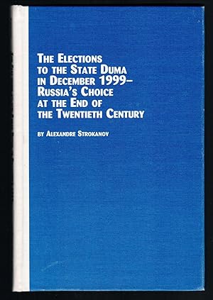 The Elections to the State Duma in December 1999-Russia's Choice at the End of the Twentieth Cent...