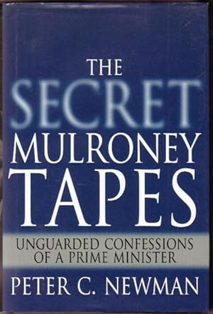Seller image for The Secret Mulroney Tapes: Unguarded Confessions of a Prime Minister for sale by Nessa Books