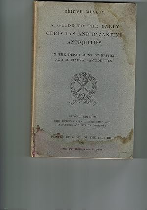 A Guide to the Early Christian and Byzantine Antiquities in the Department of British and Mediaev...