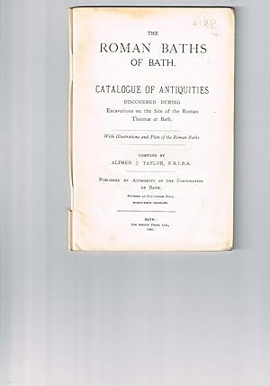 The Roman Baths of Bath.Catalogue of Antiquities Discovered during Excavations on the Site of the...
