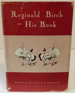 Seller image for Reginald Birch - His Book a selection of stories and poems with reproductions of the original illustrations made from 1886 to1938 by Reginald Birch for sale by Philosopher's Stone Books