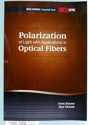 Polarization of Light with Applications in Optical Fibers Tutorial Texts in Optical Engineering V...