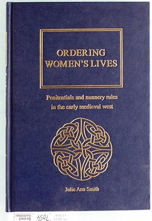 Ordering Women`s Lives. Penitentials and Nunnery Rules in the Early Medieval West