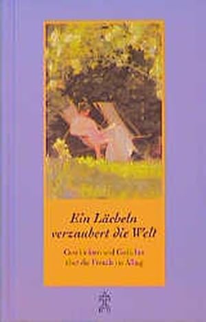 Seller image for Ein Lcheln verzaubert die Welt: Geschichten und Gedichte ber die Freude im Alltag for sale by ANTIQUARIAT Franke BRUDDENBOOKS