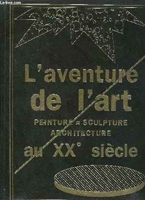 Seller image for L'AVENTURE DE L'ART AU XXE SIECLE - PEINTURE SCULPTURE ARCHITECTURE. for sale by Le-Livre