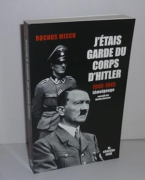 Immagine del venditore per J'tais garde du corps d'hitler. 1940-1945. Tmoignage recueilli par Nicolas Bourcier. Paris. Le cherche midi. 2006. venduto da Mesnard - Comptoir du Livre Ancien