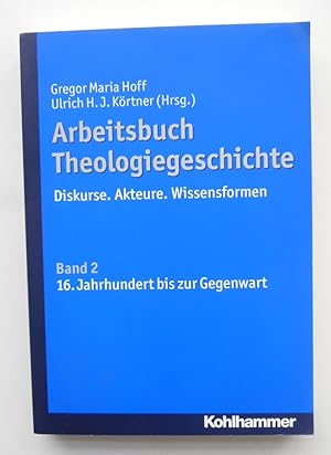 Seller image for Arbeitsbuch Theologiegeschichte. Diskurse, Akteure, Wissensforman. Bd. 2: 16. Jahrhundert bis zur Gegenwart. for sale by Der Buchfreund