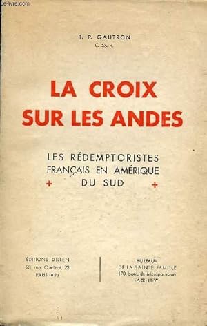 Imagen del vendedor de LA CROIX SUR LES ANDES - LES REDEMTORISTES FRANCAIS EN AMERIQUE DU SUD. a la venta por Le-Livre