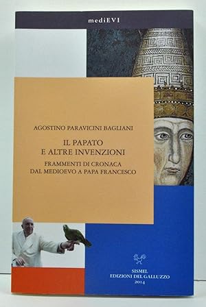 Seller image for Il Papato e Altre Invenzioni: Frammenti di Cronaca dal Medioevo a Papa Francesco (Italian language edition) for sale by Cat's Cradle Books