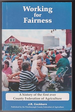 Imagen del vendedor de Working for Fairness A History of the first ever County Federation of Agriculture ( Peterborough) a la venta por Silver Creek Books & Antiques