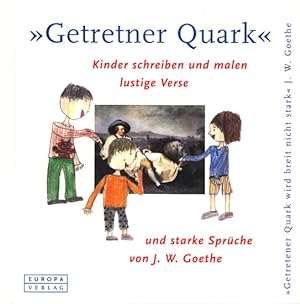 Bild des Verkufers fr Getretner Quark . wird breit nicht stark : Kinder schreiben und malen lustige Verse und starke Sprche von J. W. Goethe ;. zum Verkauf von TF-Versandhandel - Preise inkl. MwSt.