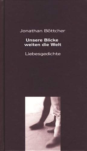 Unsere Blicke weiten die Welt - Liebesgedichte ;.