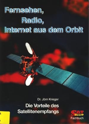 Fernsehen, Radio, Internet aus dem Orbit : die Vorteile des Satellitenempfangs ;.