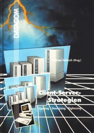 Seller image for DATACOM-Fachbuchreihe ~ Client-Server-Strategien : upsizing - downsizing - rightsizing ;. for sale by TF-Versandhandel - Preise inkl. MwSt.