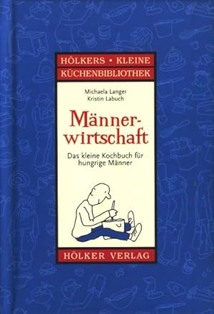 Bild des Verkufers fr Mnnerwirtschaft - Das kleine Kochbuch fr hungrige Mnner ;. zum Verkauf von TF-Versandhandel - Preise inkl. MwSt.