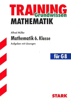 Training Grundwissen Mathematik ~ Mathematik 6. Klasse - Aufgaben mit Lösungen : für G8 ;.