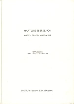 Hartwig Ebersbach ~ Malerei - Objekte - Mappenwerke : Mit einem Vorwort von Jürgen Wittstock und ...