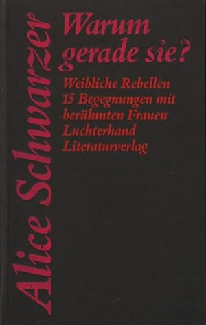 Seller image for Warum gerade sie ? : Weibliche Rebellen ; 15 Begegnungen mit berhmten Frauen. for sale by TF-Versandhandel - Preise inkl. MwSt.