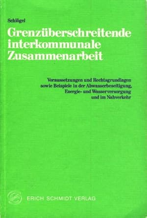 Seller image for Grenzberschreitende interkommunale Zusammenarbeit : Voraussetzungen u. Rechtsgrundlagen sowie Beispiele in d. Abwasserbeseitigung, Energie- u. Wasserversorgung u. im Nahverkehr. for sale by TF-Versandhandel - Preise inkl. MwSt.