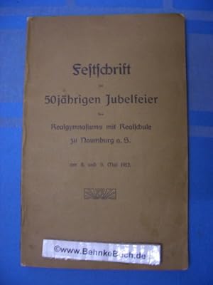 Seller image for Festschrift zur 50-jhrigen Jubelfeier der Anstalt am 8. und 9. Mai 1913. Realgymnasium mit Realschule Naumburg (Saale) for sale by Antiquariat BehnkeBuch