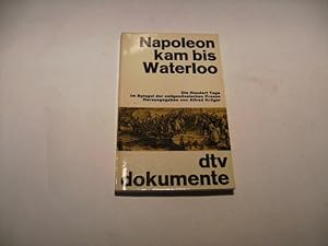 Bild des Verkufers fr Napoleon kam bis Waterloo. Die hundert Tage im Spiegel der zeitgenssischen Presse. zum Verkauf von Ottmar Mller