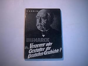 Bild des Verkufers fr Bismarck. Verzerrer oder Gestalter deutscher Geschichte? zum Verkauf von Ottmar Mller