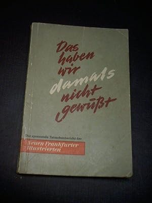 Bild des Verkufers fr Das haben wir damals nicht gewut. 1937-1940.Der spannende Tatsachenbericht der Neuen Frankfurter Illustrierten. zum Verkauf von Ottmar Mller